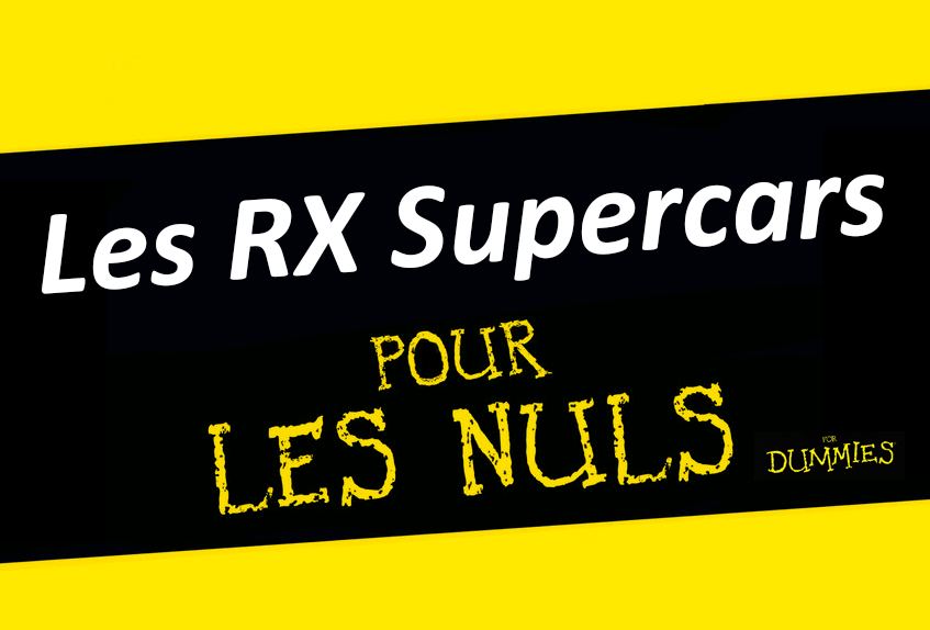 Les RX Supercars pour les nuls